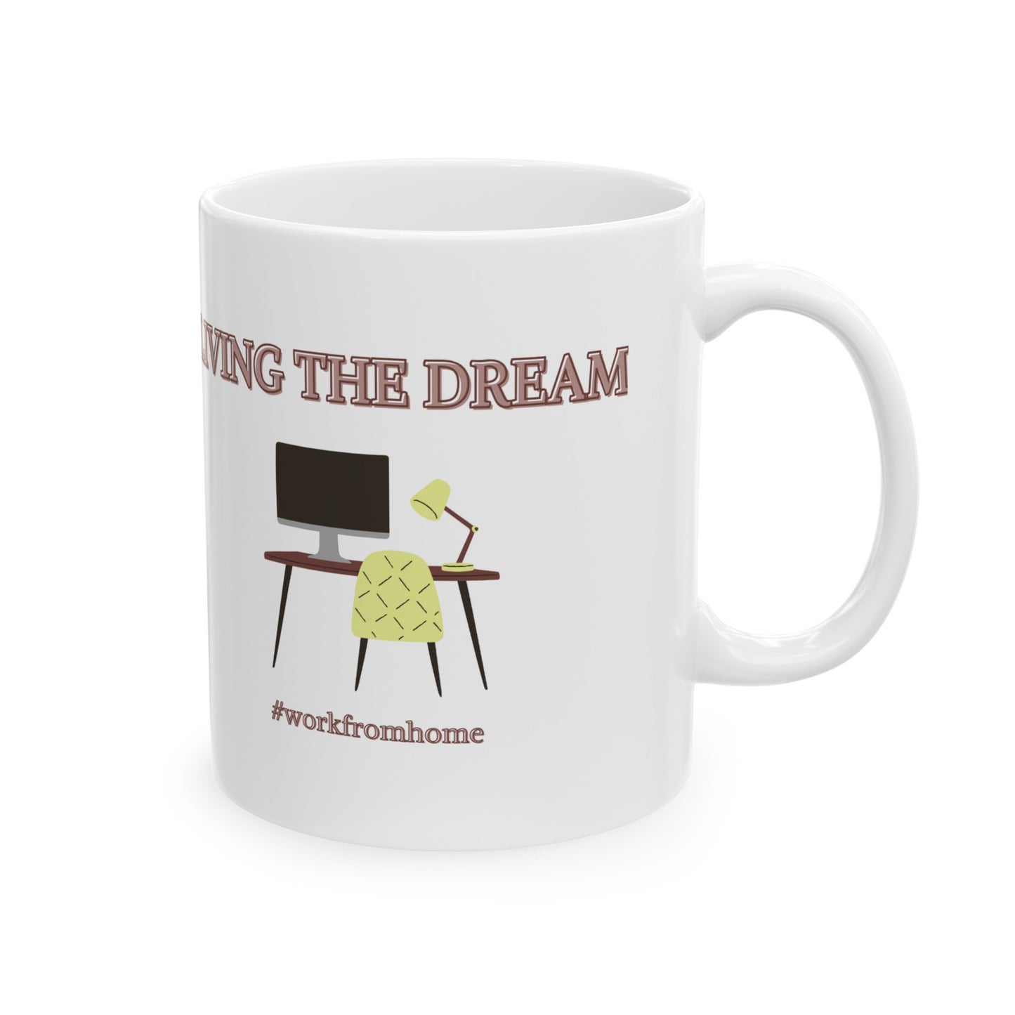 LIVING THE DREAM #workfromhome Ceramic Mug 11oz