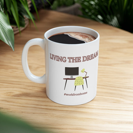 LIVING THE DREAM #workfromhome Ceramic Mug 11oz