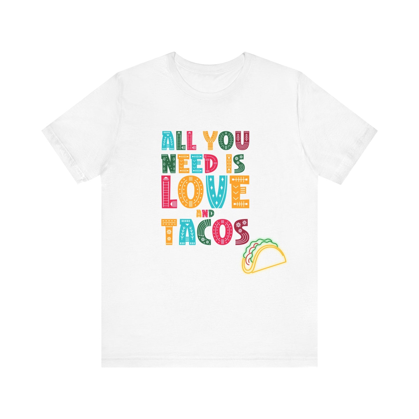 "All You Need Is Love And Tacos" Colorful Unisex Jersey Short Sleeve Tee