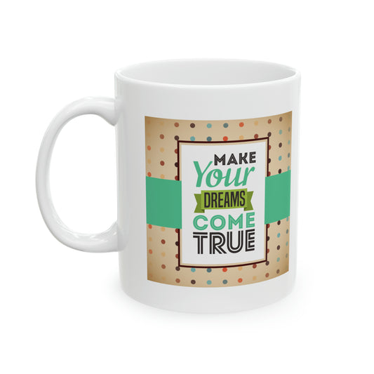 "Make Your Dreams Come True" Ceramic Mug 11oz-Inspirational