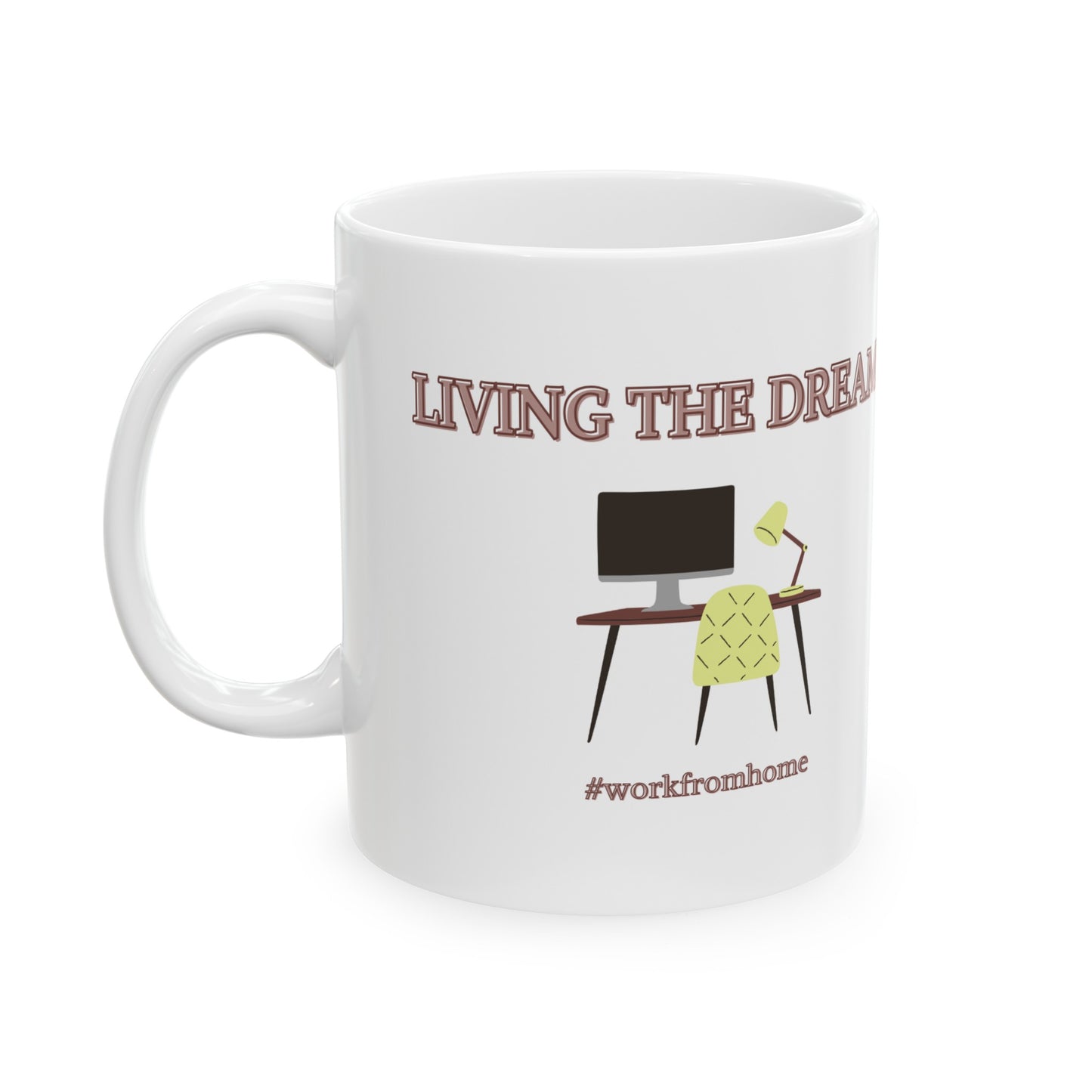 LIVING THE DREAM #workfromhome Ceramic Mug 11oz