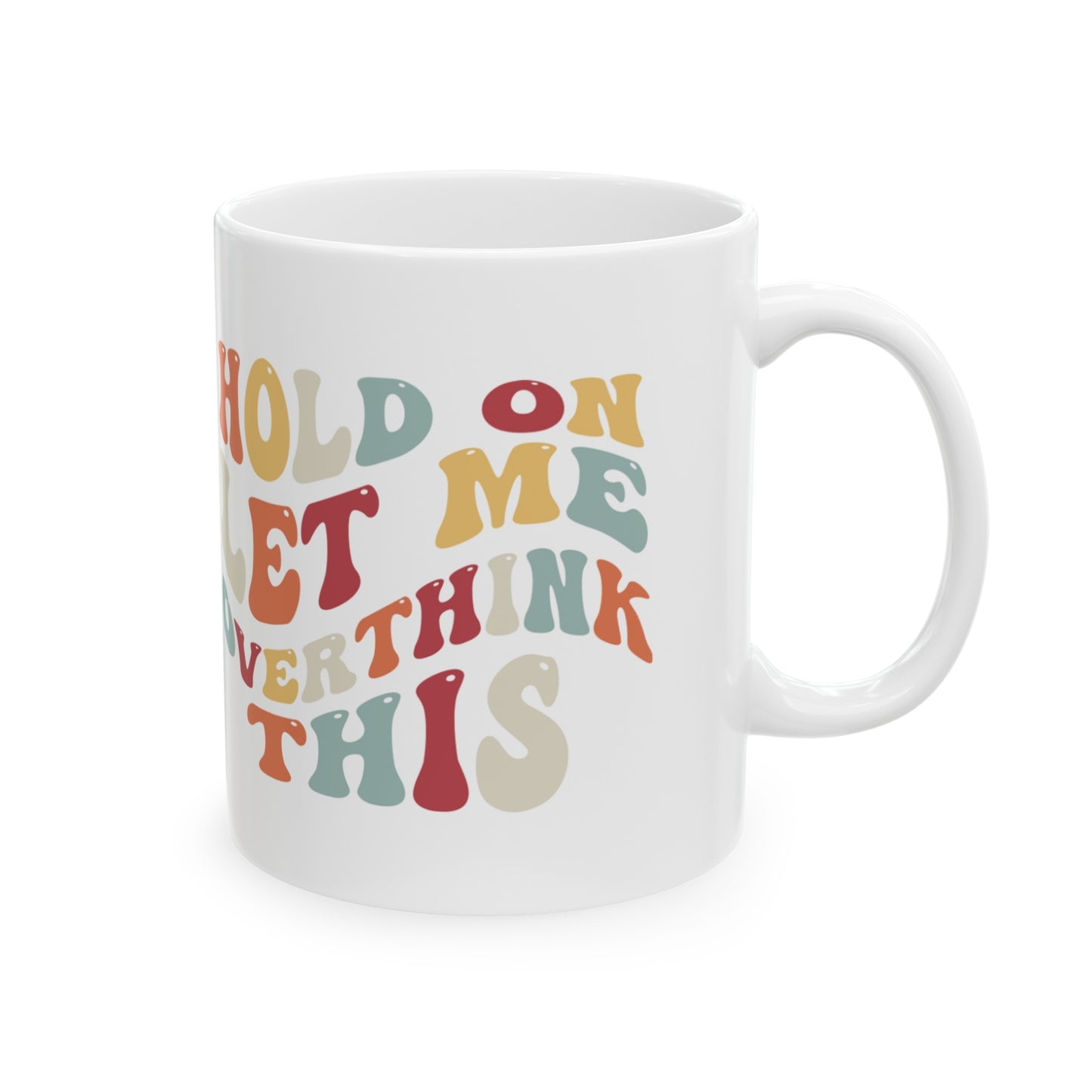 Hilarious 'Hold On Let Me Overthink This' Ceramic Mug - 11oz