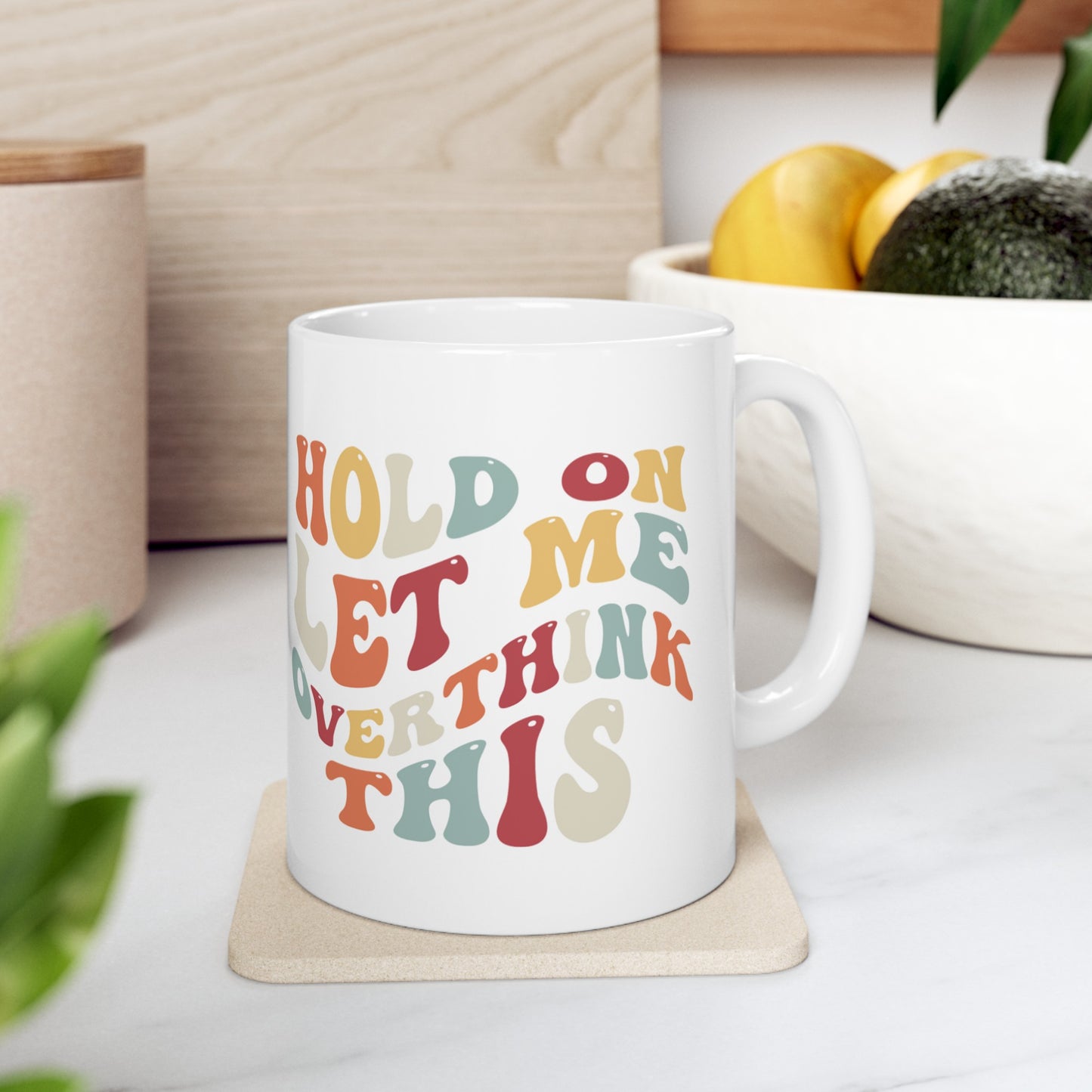 Hilarious 'Hold On Let Me Overthink This' Ceramic Mug - 11oz