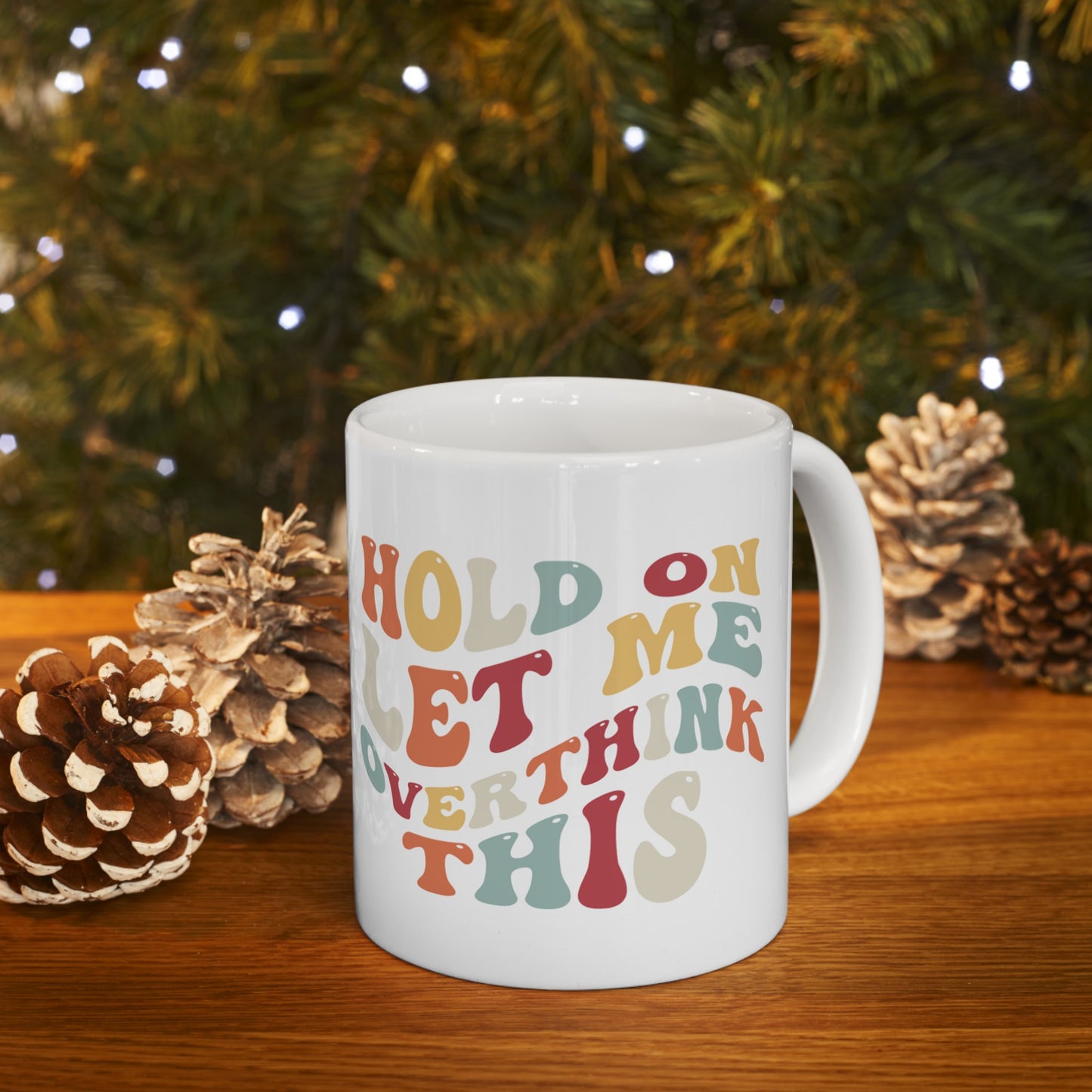 Hilarious 'Hold On Let Me Overthink This' Ceramic Mug - 11oz